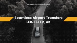 Seamless Airport Transfers Leicester, UK